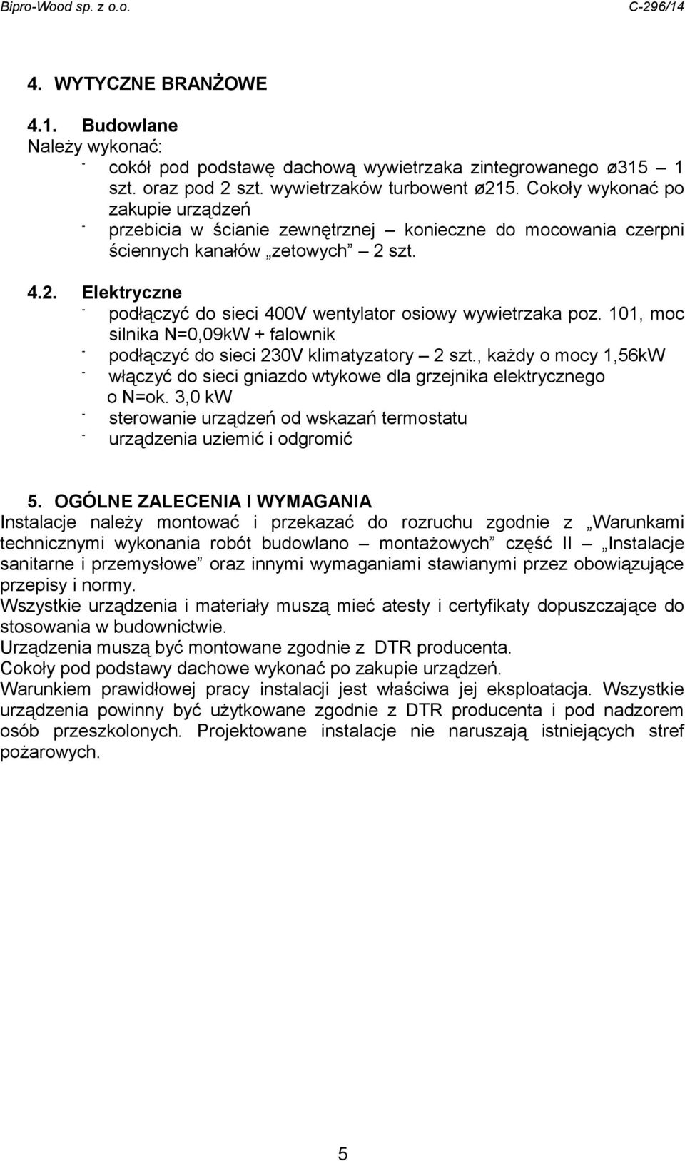 101, moc silnika N=0,09k + falownik podłączyć do sieci 230V klimatyzatory 2 szt., każdy o mocy 1,56k włączyć do sieci gniazdo wtykowe dla grzejnika elektrycznego o N=ok.