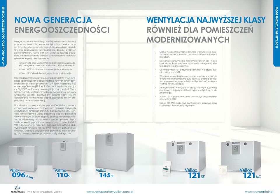 096 SE albo 096 MC dla mieszkań w zabudowie szeregowej i mieszkań w domach wielorodzinnych 110 SE dla średnich domów jednorodzinnych 15 SE dla dużych domów jednorodzinnych Roczna sprawność odzysku