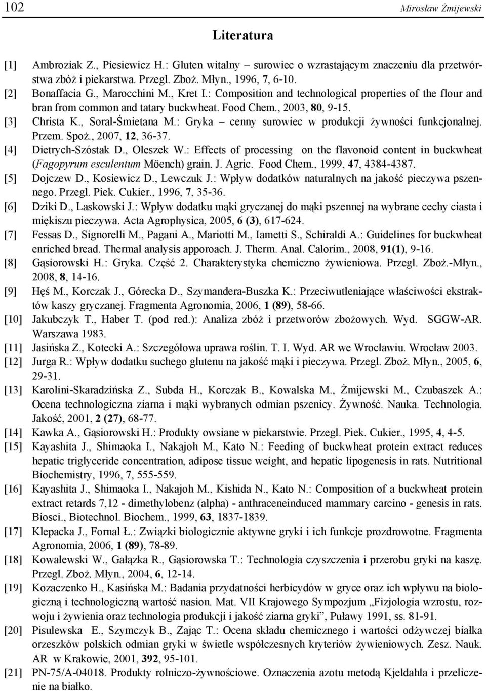 : Gryka cenny surowiec w produkcji żywności funkcjonalnej. Przem. Spoż., 27, 12, 36-37. [4] Dietrych-Szóstak D., Oleszek W.