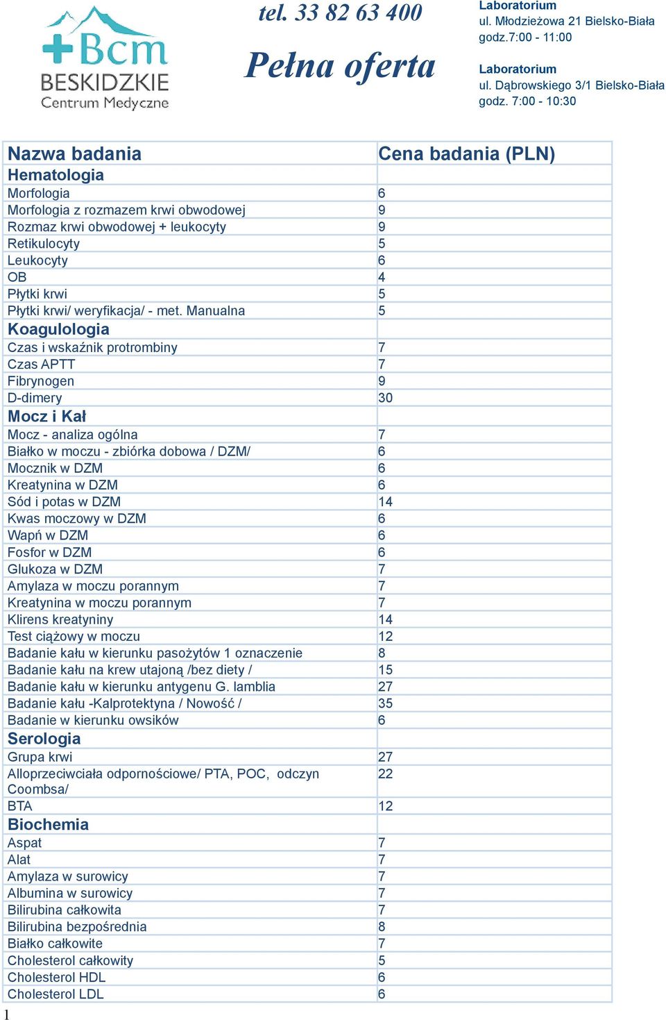 Manualna 5 Koagulologia Czas i wskaźnik protrombiny 7 Czas APTT 7 Fibrynogen 9 D-dimery 30 Mocz i Kał Mocz - analiza ogólna 7 Białko w moczu - zbiórka dobowa / DZM/ 6 Mocznik w DZM 6 Kreatynina w DZM