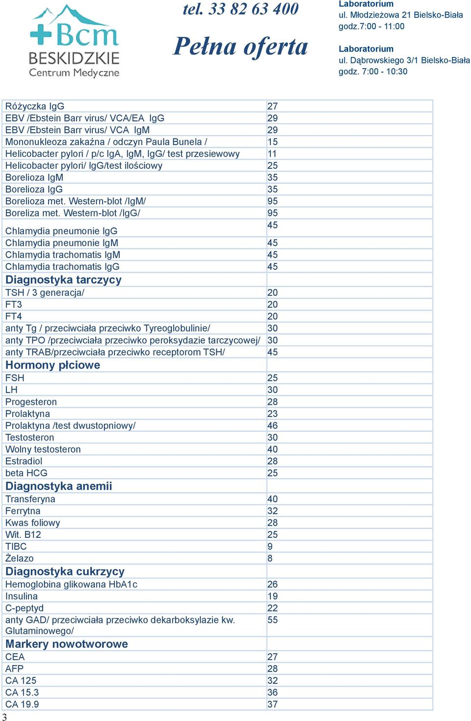 Western-blot /IgG/ 95 Chlamydia pneumonie IgG 45 Chlamydia pneumonie IgM 45 Chlamydia trachomatis IgM 45 Chlamydia trachomatis IgG 45 Diagnostyka tarczycy TSH / 3 generacja/ 20 FT3 20 FT4 20 anty Tg