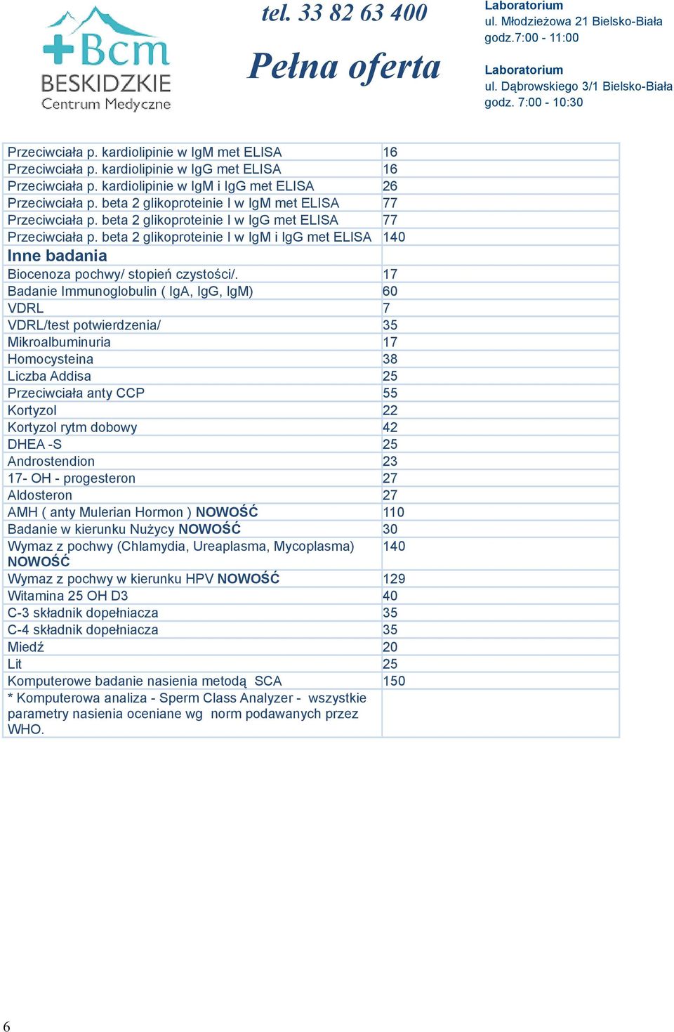 beta 2 glikoproteinie I w IgM i IgG met ELISA 140 Inne badania Biocenoza pochwy/ stopień czystości/.