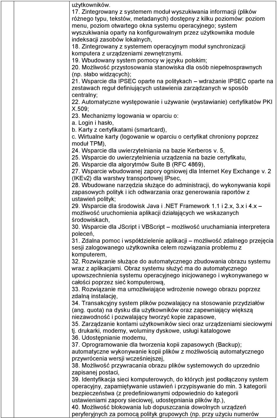 wyszukiwania oparty na konfigurowalnym przez użytkownika module indeksacji zasobów lokalnych, 18. Zintegrowany z systemem operacyjnym moduł synchronizacji komputera z urządzeniami zewnętrznymi. 19.