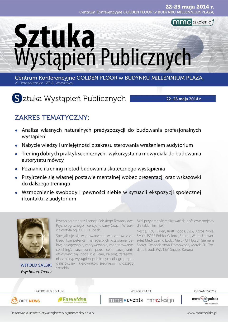 praktyk scenicznych i wykorzystania mowy ciała do budowania autorytetu mówcy zz Poznanie i trening metod budowania skutecznego wystąpienia zz Przyjrzenie się własnej postawie mentalnej wobec