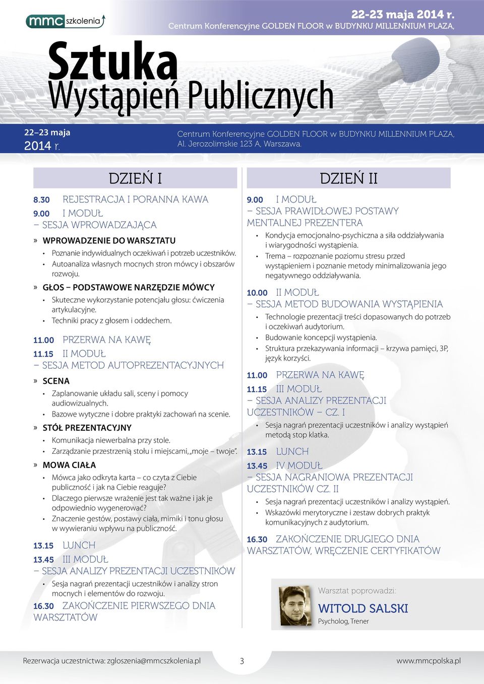 00 PRZERWA NA KAWĘ 11.15 II MODUŁ SESJA METOD AUTOPREZENTACYJNYCH SCENA Zaplanowanie układu sali, sceny i pomocy audiowizualnych. Bazowe wytyczne i dobre praktyki zachowań na scenie.