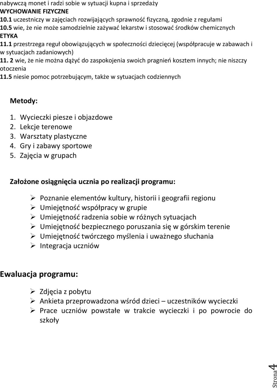 1 przestrzega reguł obowiązujących w społeczności dziecięcej (współpracuje w zabawach i w sytuacjach zadaniowych) 11.