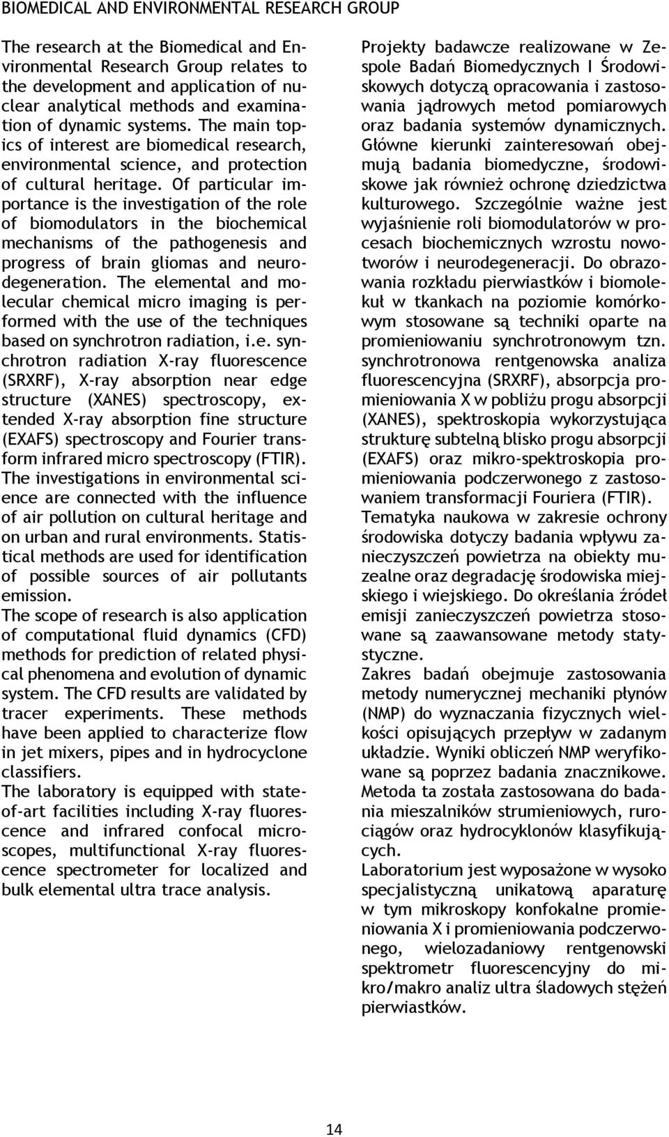 Of particular importance is the investigation of the role of biomodulators in the biochemical mechanisms of the pathogenesis and progress of brain gliomas and neurodegeneration.