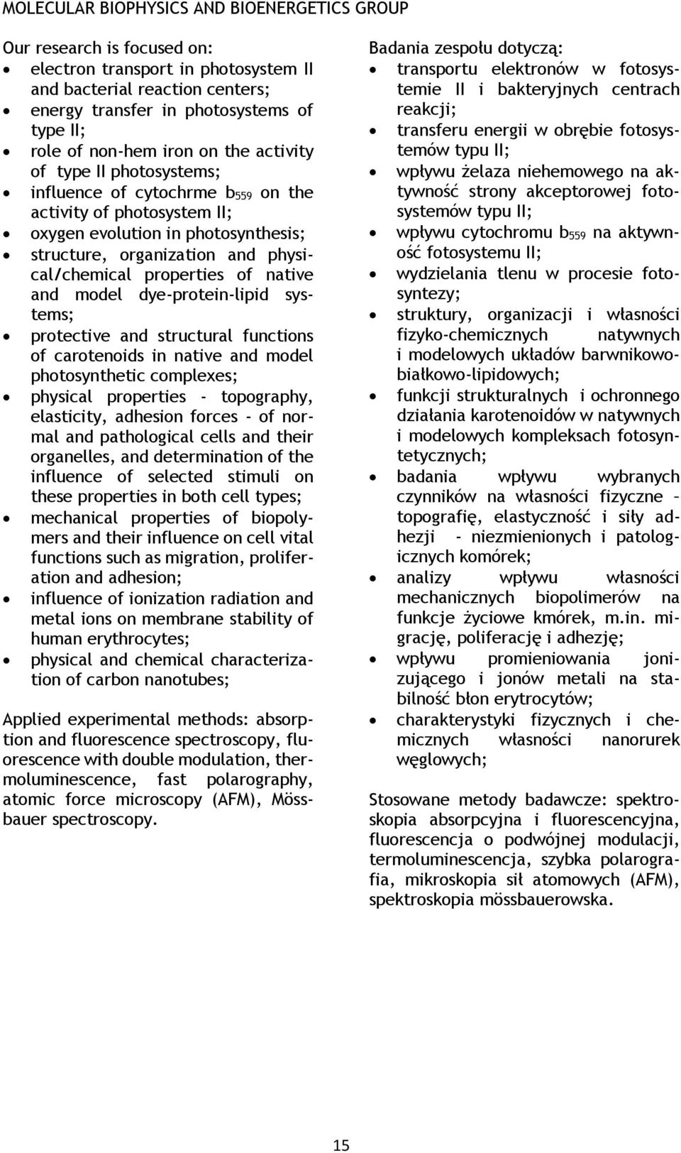 properties of native and model dye-protein-lipid systems; protective and structural functions of carotenoids in native and model photosynthetic complexes; physical properties - topography,