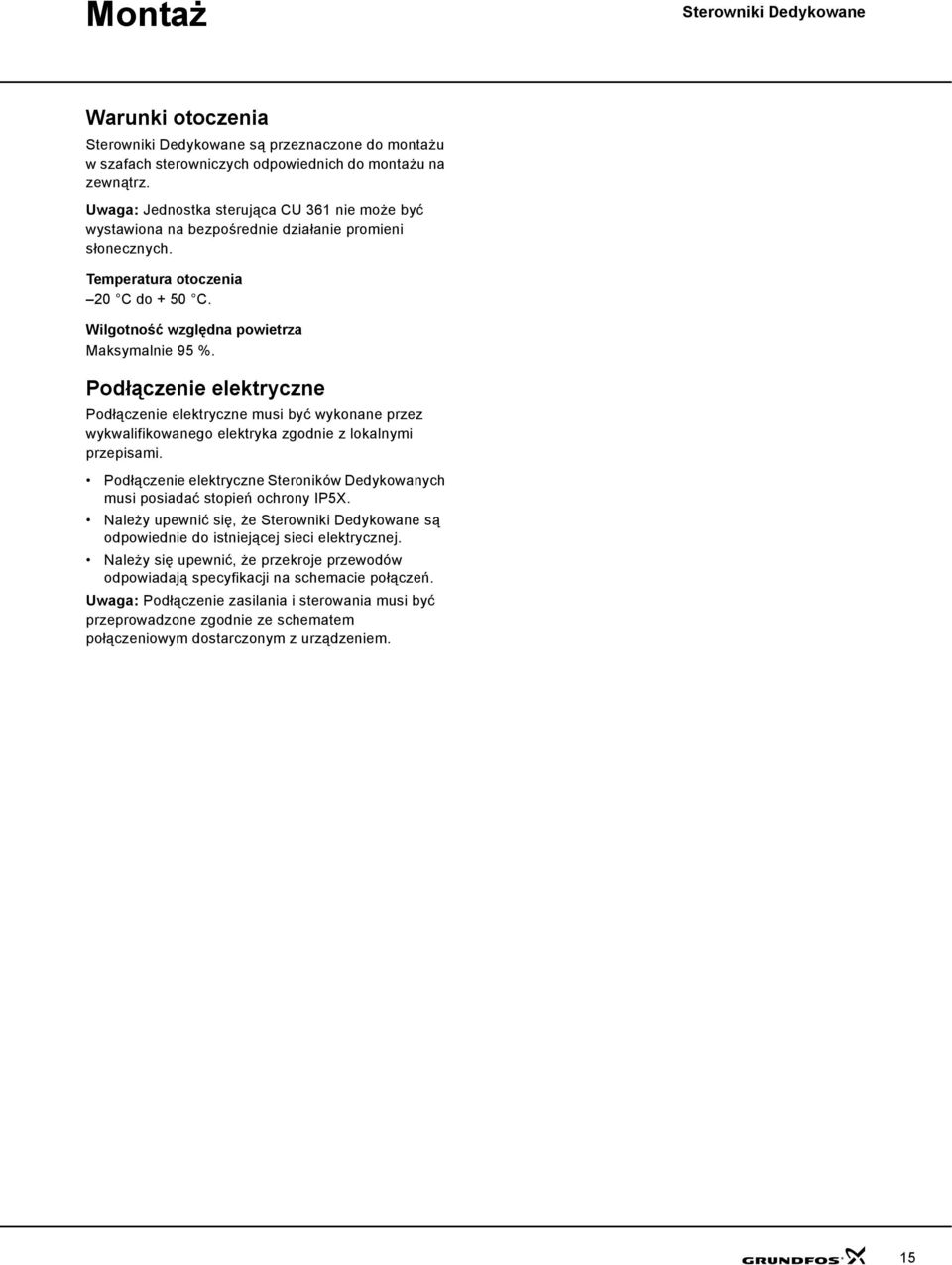 Podłączenie elektryczne Podłączenie elektryczne musi być wykonane przez wykwalifikowanego elektryka zgodnie z lokalnymi przepisami.