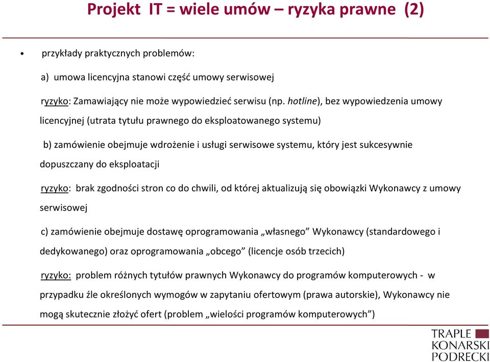 eksploatacji ryzyko: brak zgodności stron co do chwili, od której aktualizują się obowiązki Wykonawcy z umowy serwisowej c) zamówienie obejmuje dostawę oprogramowania własnego Wykonawcy