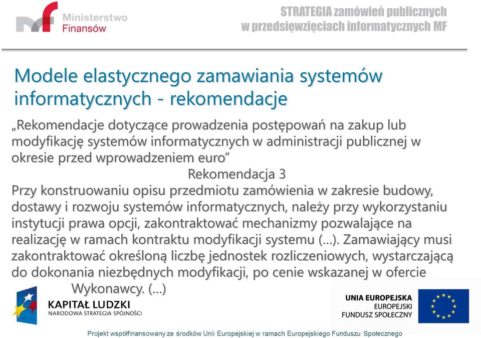 systemów informatycznych, należy przy wykorzystaniu instytucji prawa opcji, zakontraktować mechanizmy pozwalające na realizację w ramach kontraktu modyfikacji systemu