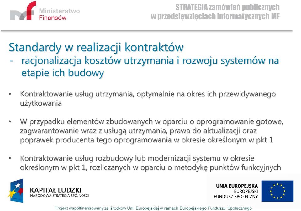 zagwarantowanie wraz z usługą utrzymania, prawa do aktualizacji oraz poprawek producenta tego oprogramowania w okresie określonym w