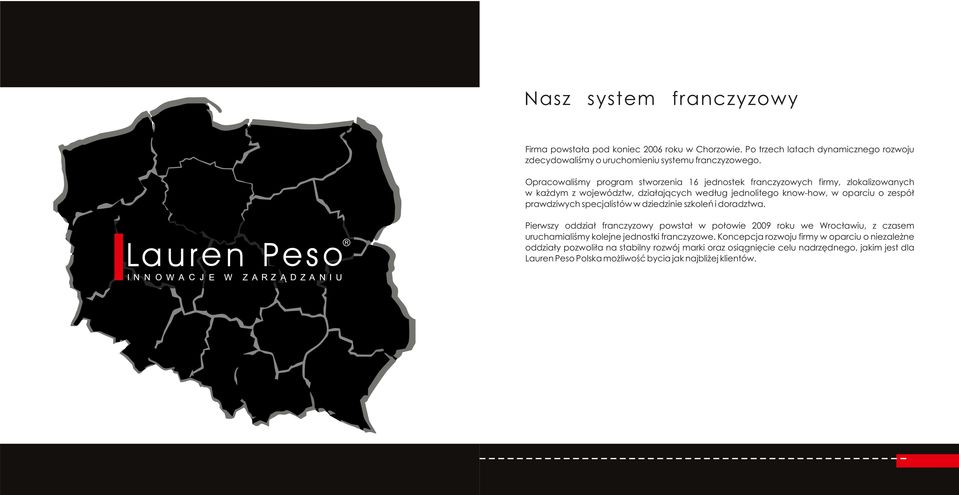 specjalistów w dziedzinie szkoleń i doradztwa. Pierwszy oddział franczyzowy powstał w połowie 2009 roku we Wrocławiu, z czasem uruchamialiśmy kolejne jednostki franczyzowe.