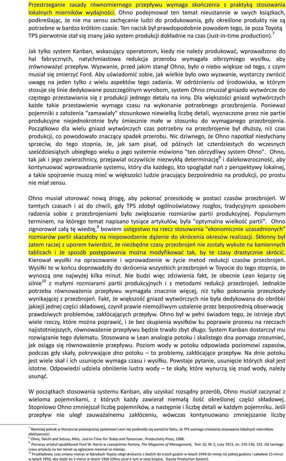 Ten nacisk był prawdopodobnie powodem tego, że poza Toyotą TPS pierwotnie stał się znany jako system produkcji dokładnie na czas (Just-in-time production).