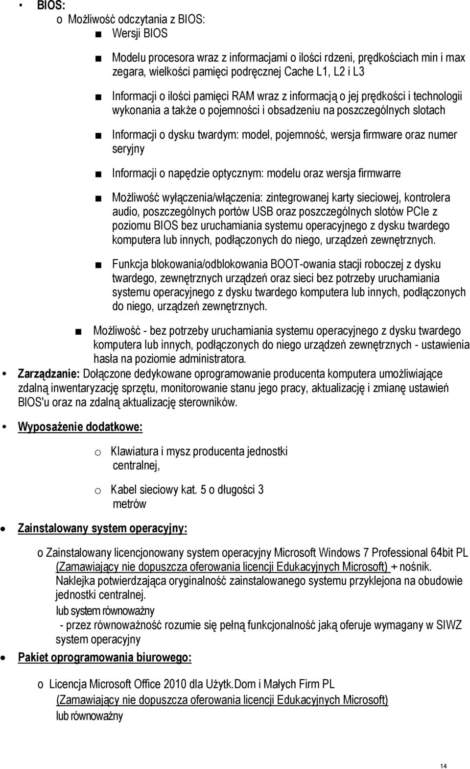 oraz numer seryjny Informacji o napędzie optycznym: modelu oraz wersja firmwarre Możliwość wyłączenia/włączenia: zintegrowanej karty sieciowej, kontrolera audio, poszczególnych portów USB oraz