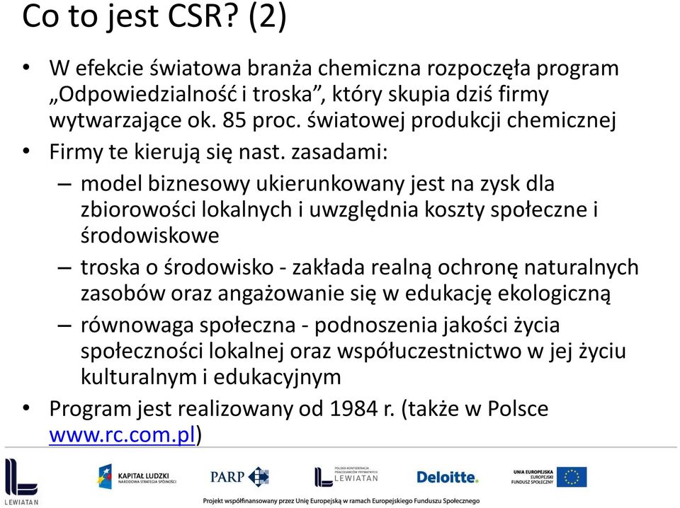 zasadami: model biznesowy ukierunkowany jest na zysk dla zbiorowości lokalnych i uwzględnia koszty społeczne i środowiskowe troska o środowisko - zakłada