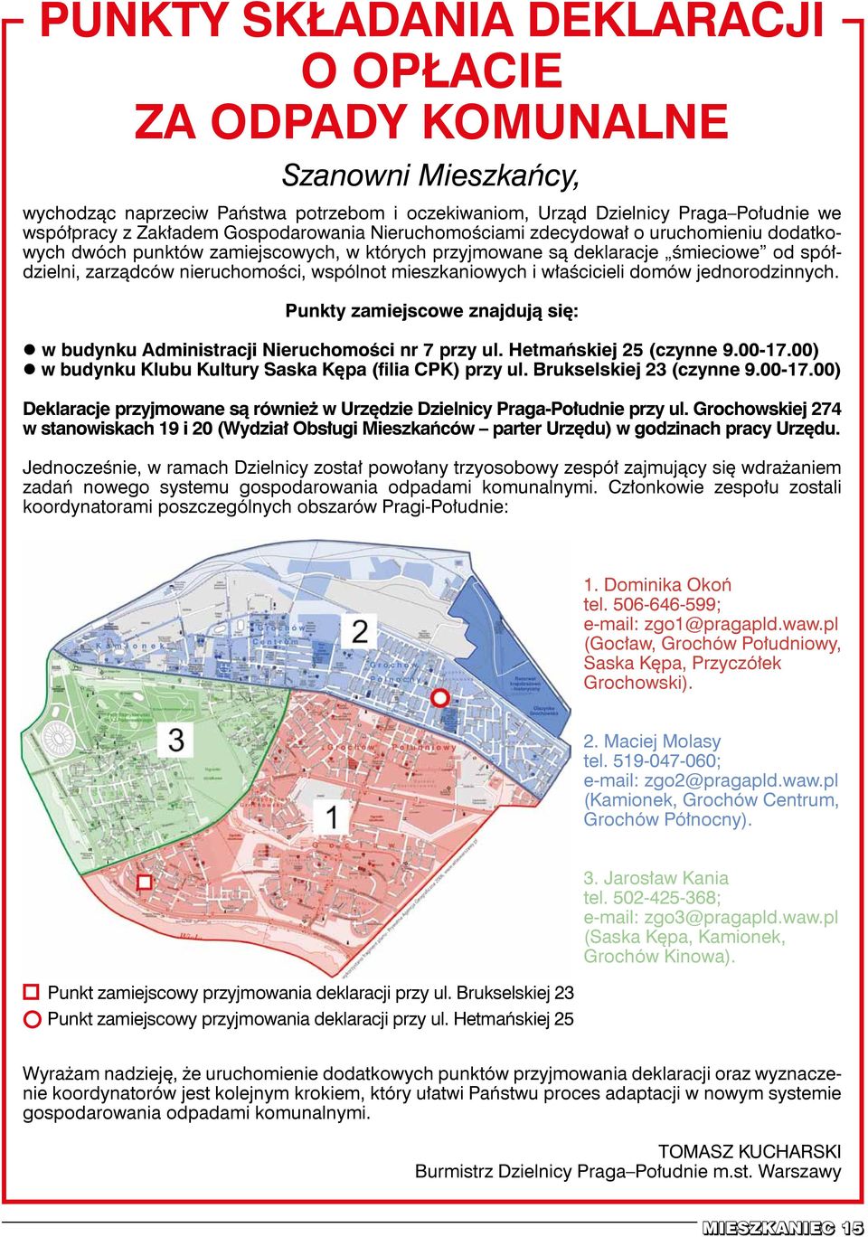 mieszkaniowych i właścicieli domów jednorodzinnych. Punkty zamiejscowe znajdują się: w budynku Administracji Nieruchomości nr 7 przy ul. Hetmańskiej 25 (czynne 9.00-17.