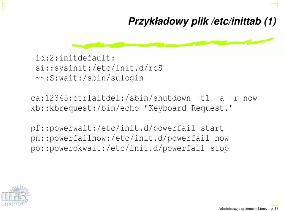 kb::kbrequest:/bin/echo Keyboard Request. pf::powerwait:/etc/init.