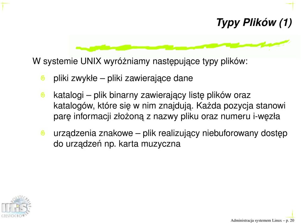 Każda pozycja stanowi parę informacji złożona z nazwy pliku oraz numeru i-węzła urzadzenia znakowe