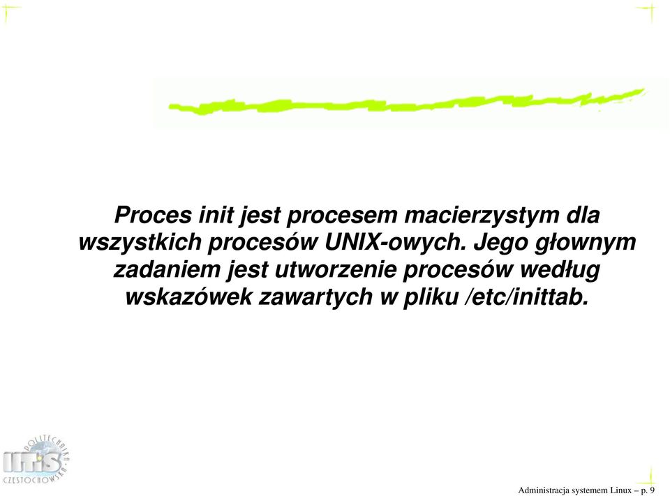 Jego głownym zadaniem jest utworzenie procesów