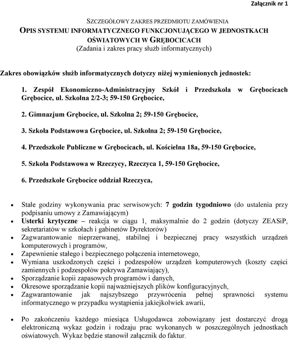 Gimnazjum Grębocice, ul. Szkolna 2; 59-150 Grębocice, 3. Szkoła Podstawowa Grębocice, ul. Szkolna 2; 59-150 Grębocice, 4. Przedszkole Publiczne w Grębocicach, ul. Kościelna 18a, 59-150 Grębocice, 5.