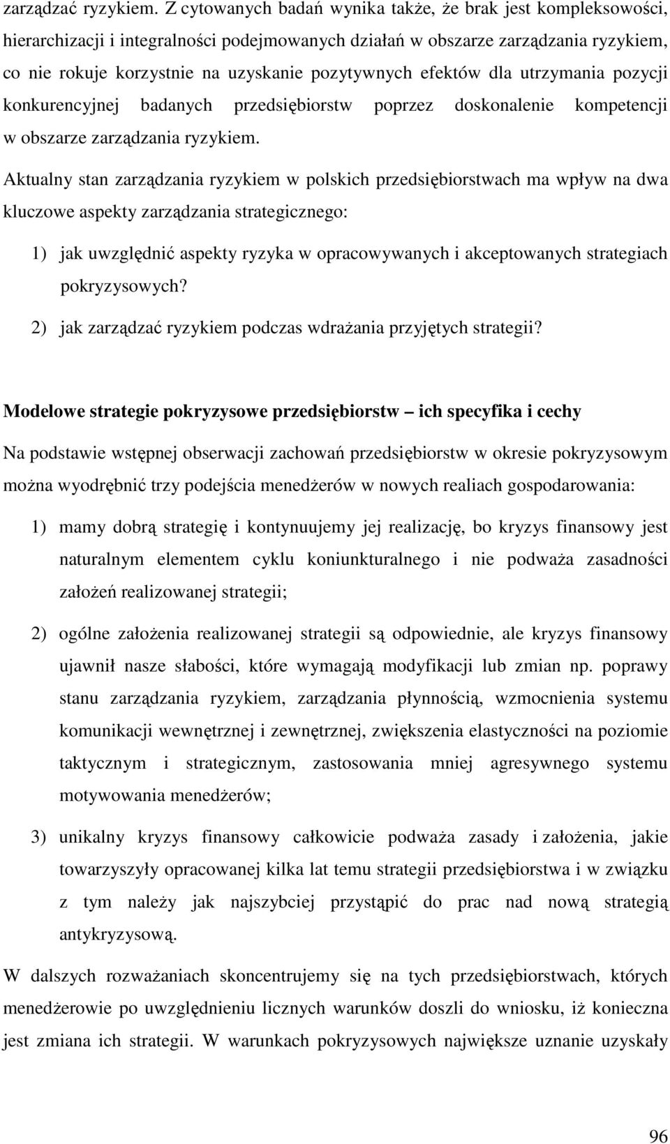 efektów dla utrzymania pozycji konkurencyjnej badanych przedsiębiorstw poprzez doskonalenie kompetencji w obszarze zarządzania ryzykiem.