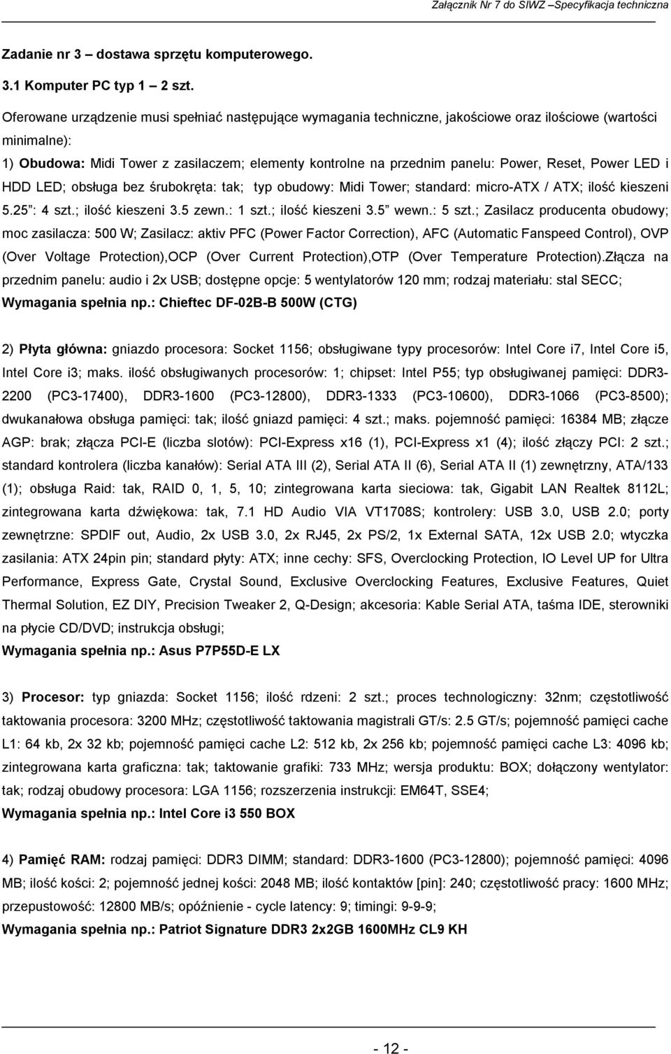 kieszeni 5.25 : 4 szt.; ilość kieszeni 3.5 zewn.: 1 szt.; ilość kieszeni 3.5 wewn.: 5 szt.