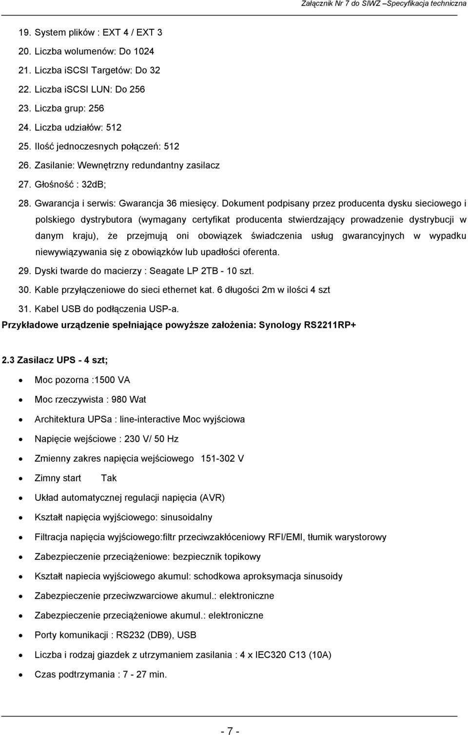 Dokument podpisany przez producenta dysku sieciowego i polskiego dystrybutora (wymagany certyfikat producenta stwierdzający prowadzenie dystrybucji w danym kraju), że przejmują oni obowiązek