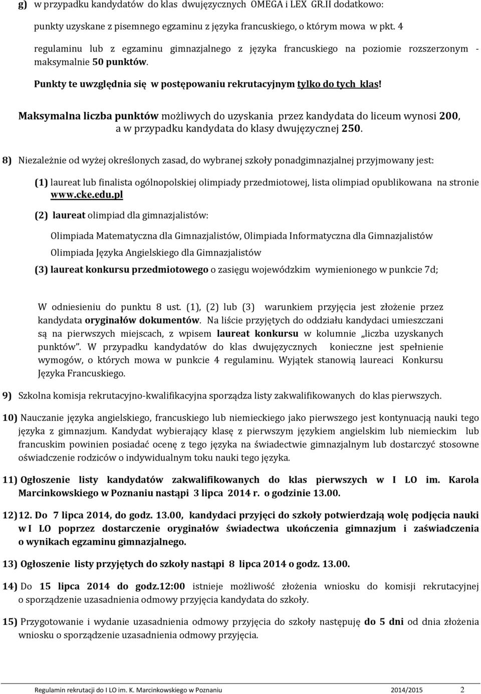 Maksymalna liczba punktów możliwych do uzyskania przez kandydata do liceum wynosi 200, a w przypadku kandydata do klasy dwujęzycznej 250.