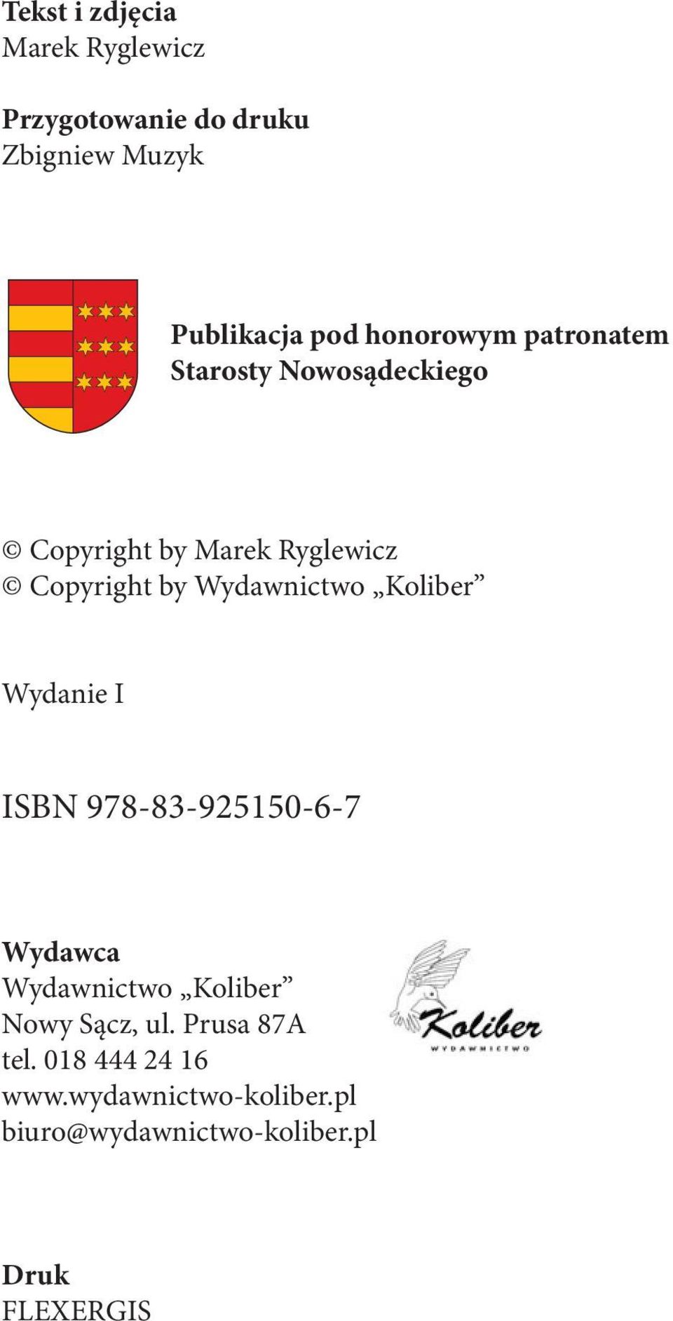 Wydawnictwo Koliber Wydanie I ISBN 978-83-925150-6-7 Wydawca Wydawnictwo Koliber Nowy Sącz,