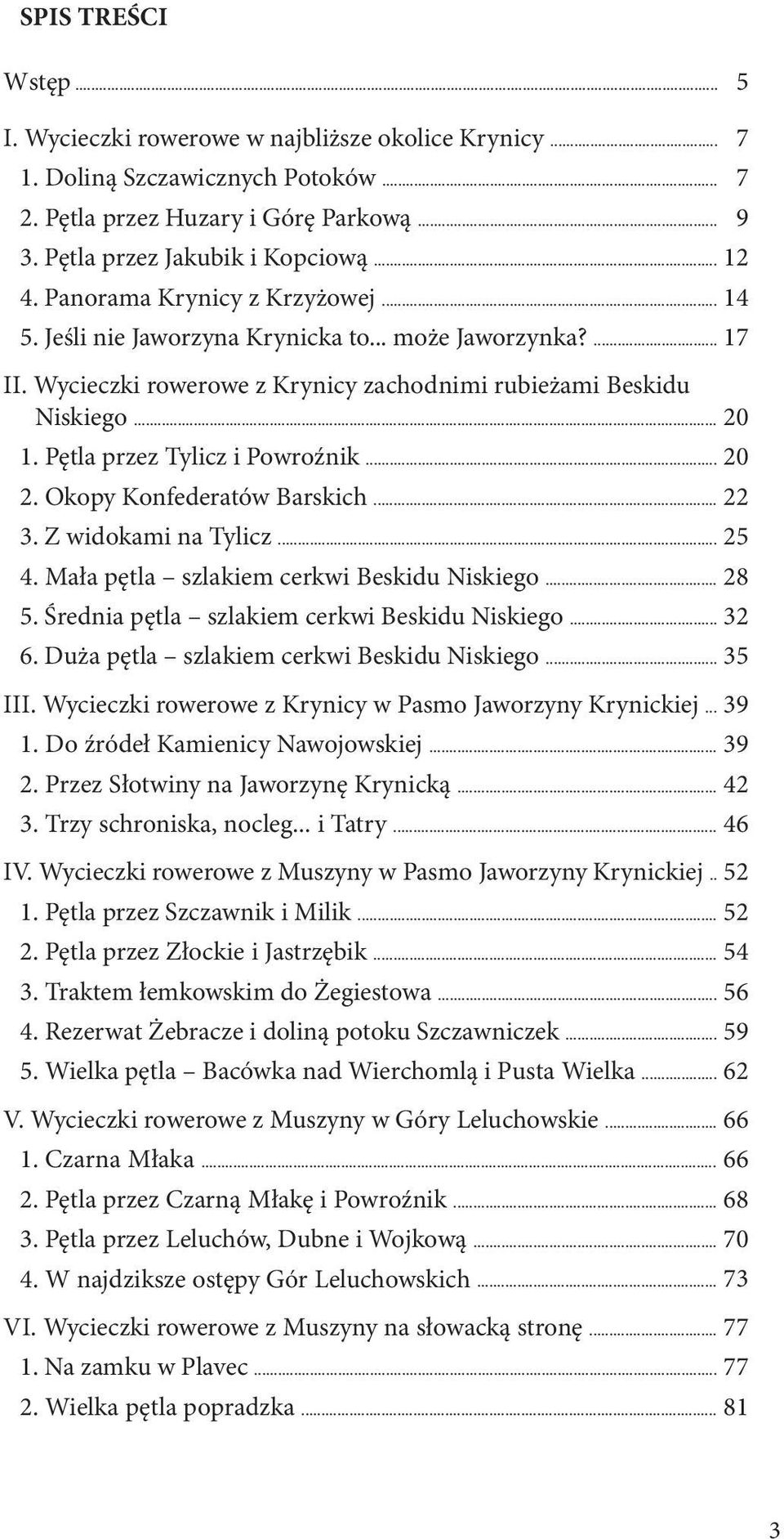 Pętla przez Tylicz i Powroźnik... 20 2. Okopy Konfederatów Barskich... 22 3. Z widokami na Tylicz... 25 4. Mała pętla szlakiem cerkwi Beskidu Niskiego... 28 5.