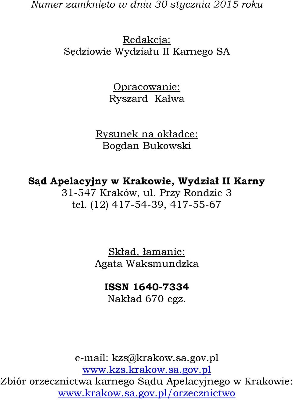 (12) 417-54-39, 417-55-67 Skład, łamanie: Agata Waksmundzka ISSN 1640-7334 Nakład 670 egz. e-mail: kzs@krakow.sa.gov.