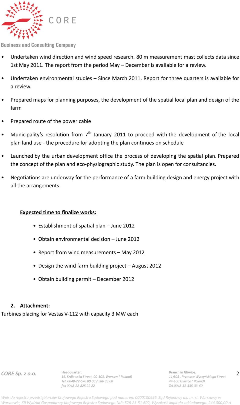 Prepared maps for planning purposes, the development of the spatial local plan and design of the farm Prepared route of the power cable Municipality s resolution from 7 th January 2011 to proceed