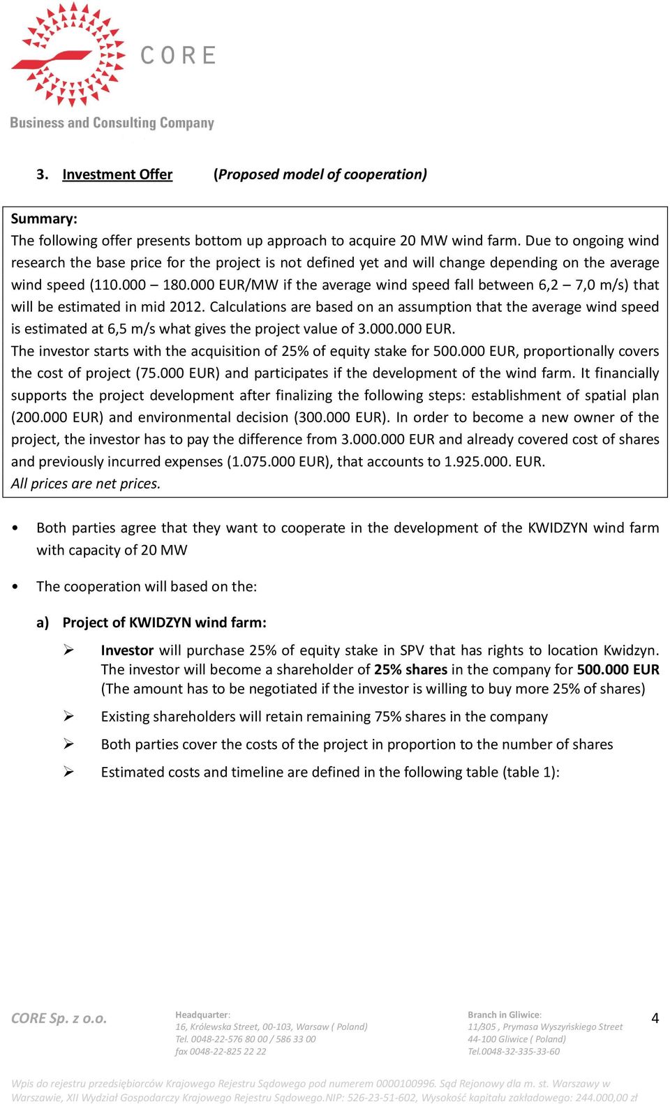 000 EUR/MW if the average wind speed fall between 6,2 7,0 m/s) that will be estimated in mid 2012.