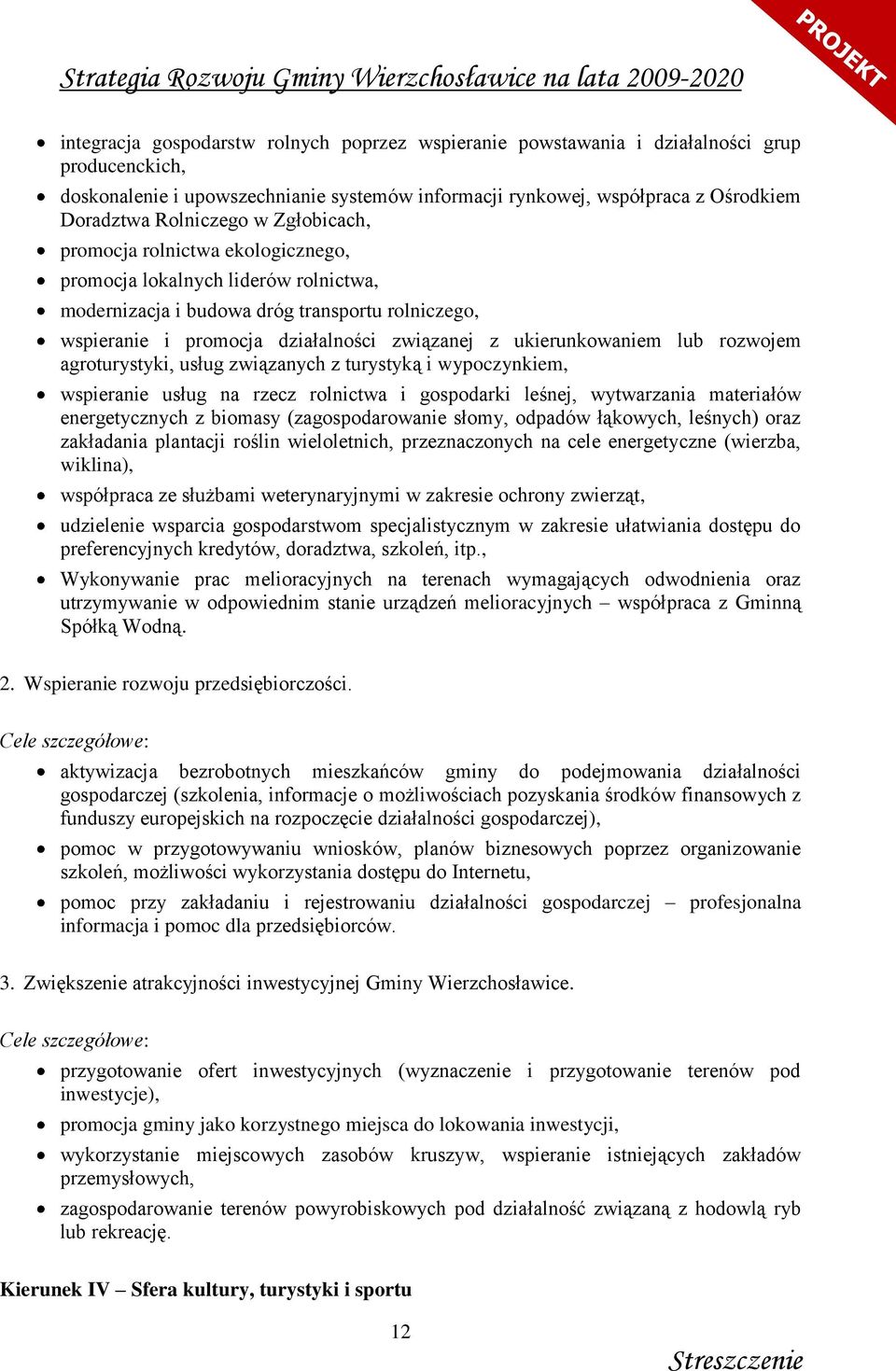 ukierunkowaniem lub rozwojem agroturystyki, usług związanych z turystyką i wypoczynkiem, wspieranie usług na rzecz rolnictwa i gospodarki leśnej, wytwarzania materiałów energetycznych z biomasy