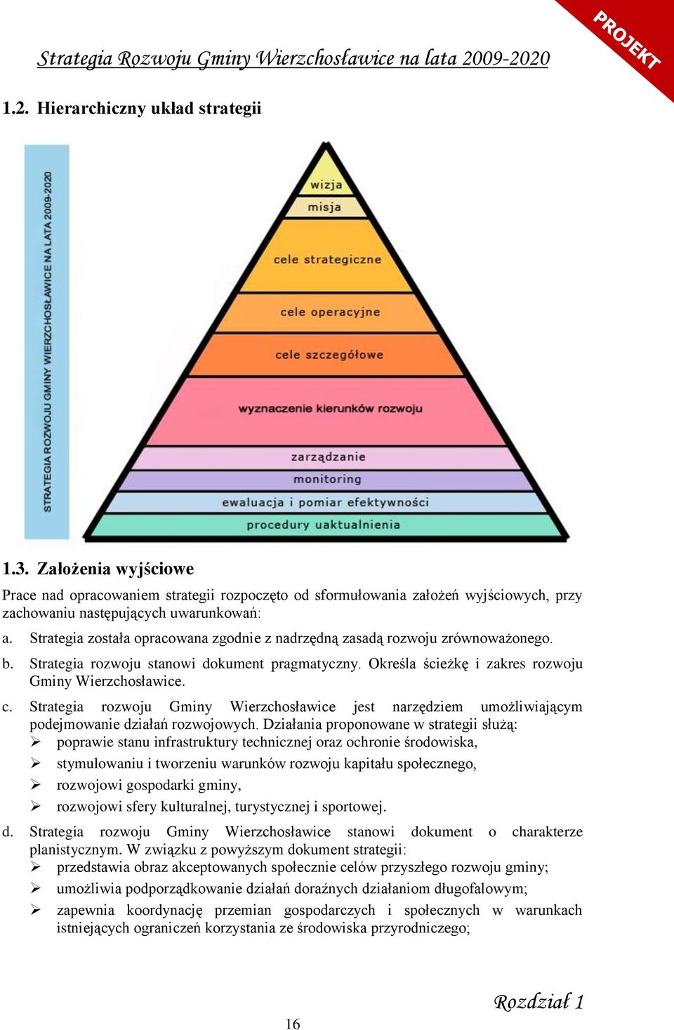 Strategia rozwoju Gminy Wierzchosławice jest narzędziem umożliwiającym podejmowanie działań rozwojowych.