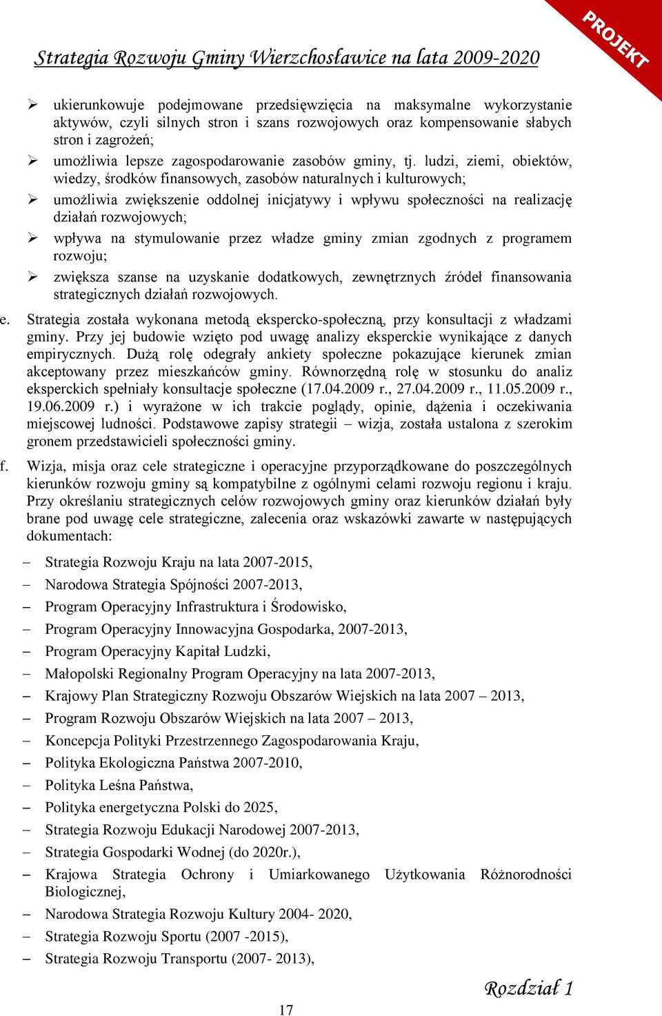 ludzi, ziemi, obiektów, wiedzy, środków finansowych, zasobów naturalnych i kulturowych; umożliwia zwiększenie oddolnej inicjatywy i wpływu społeczności na realizację działań rozwojowych; wpływa na