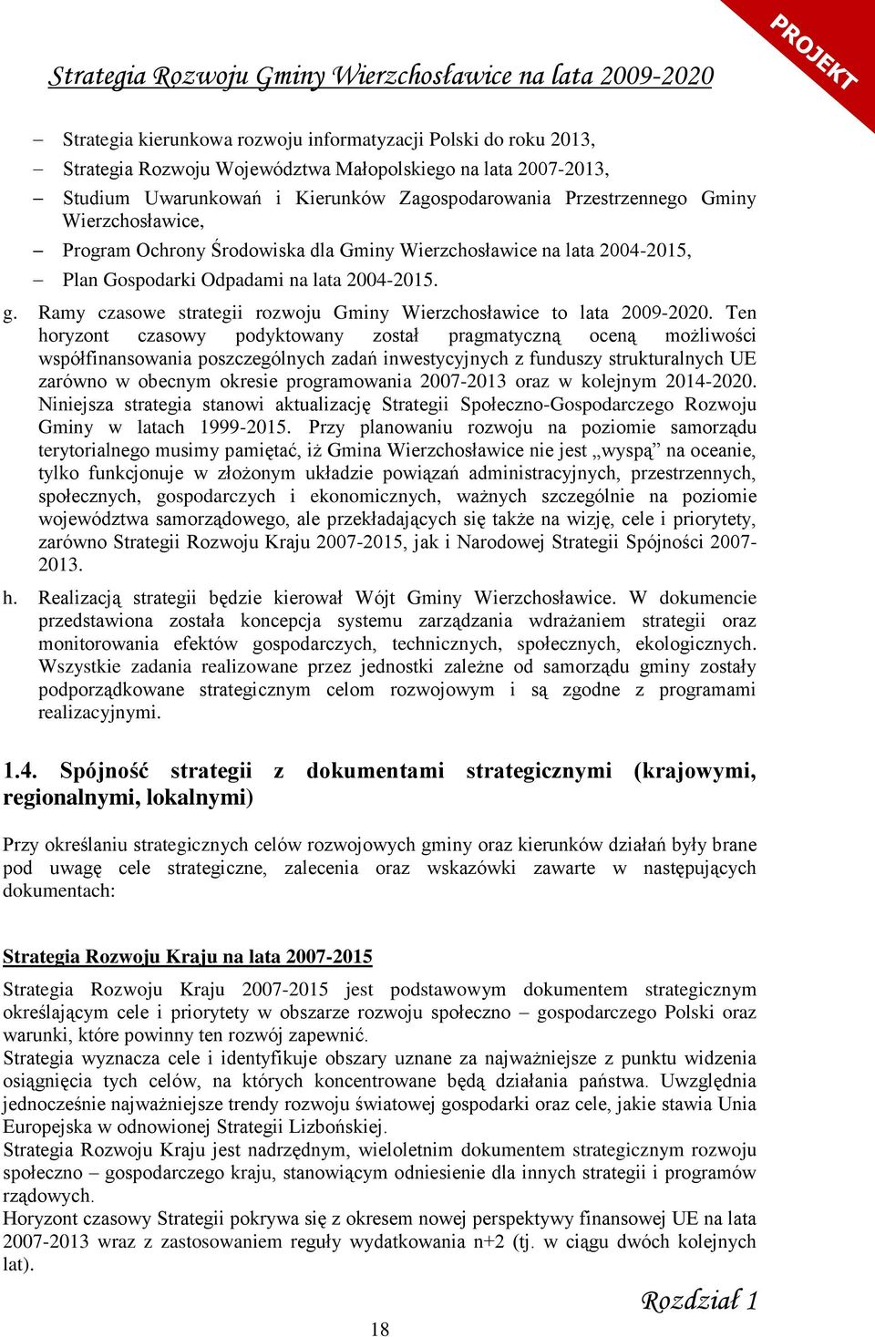 Ramy czasowe strategii rozwoju Gminy Wierzchosławice to lata 2009-2020.