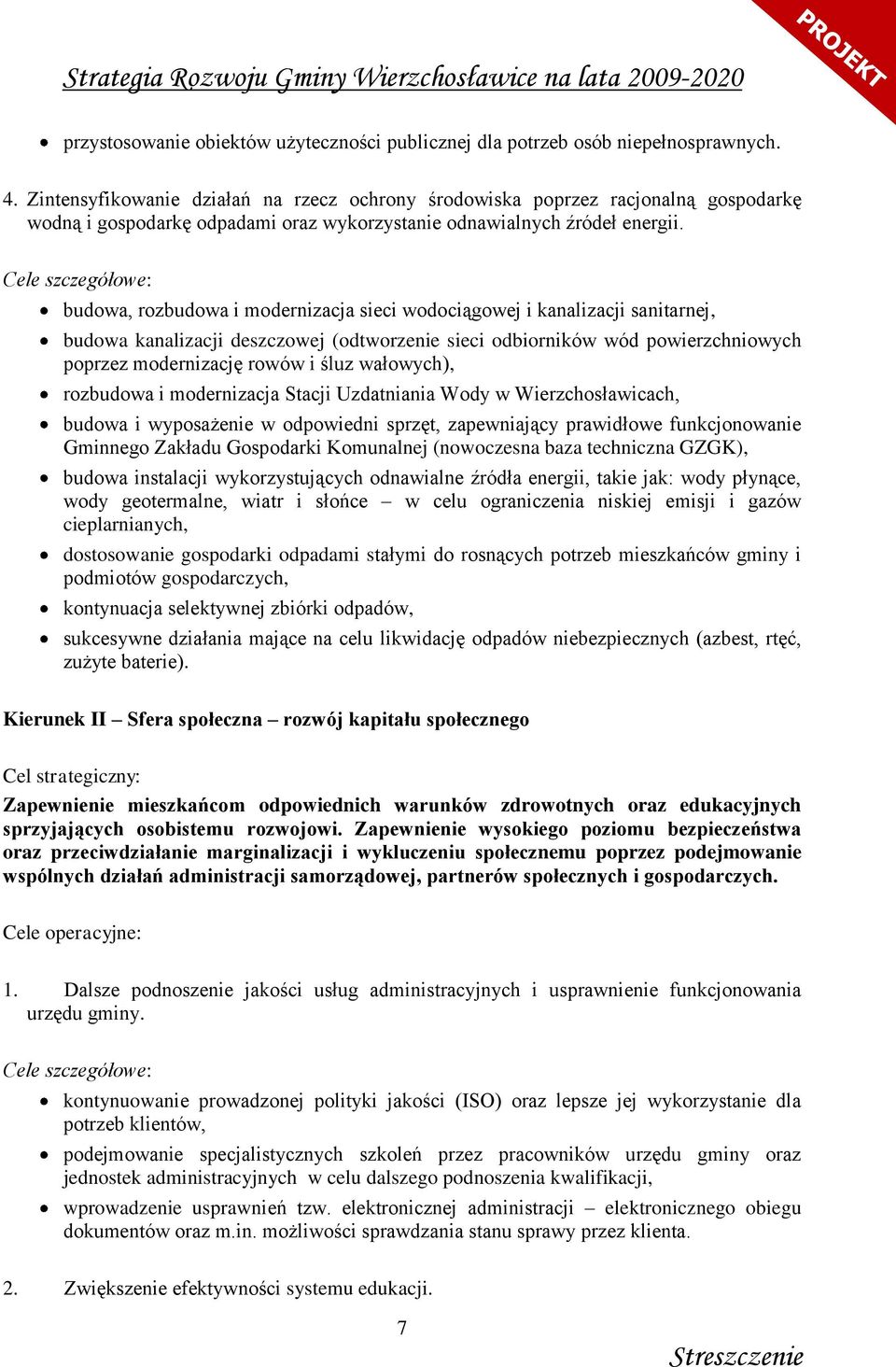 Cele szczegółowe: budowa, rozbudowa i modernizacja sieci wodociągowej i kanalizacji sanitarnej, budowa kanalizacji deszczowej (odtworzenie sieci odbiorników wód powierzchniowych poprzez modernizację