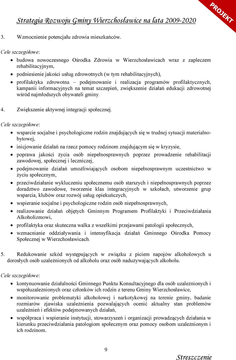 podejmowanie i realizacja programów profilaktycznych, kampanii informacyjnych na temat szczepień, zwiększenie działań edukacji zdrowotnej wśród najmłodszych obywateli gminy. 4.