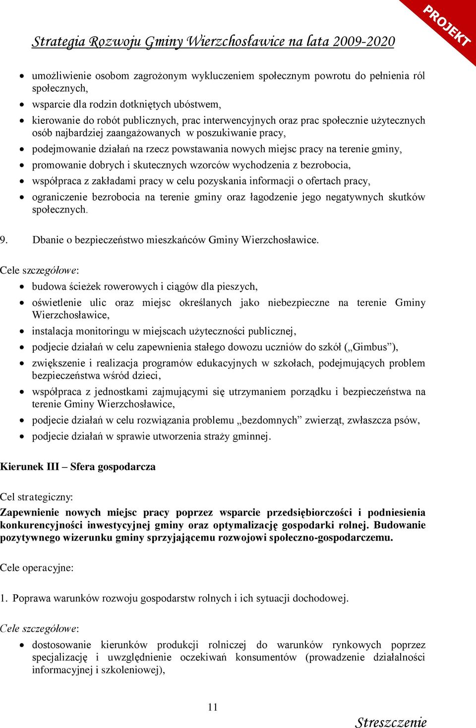 wychodzenia z bezrobocia, współpraca z zakładami pracy w celu pozyskania informacji o ofertach pracy, ograniczenie bezrobocia na terenie gminy oraz łagodzenie jego negatywnych skutków społecznych. 9.