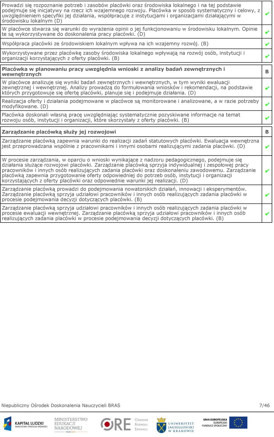 do wyrażenia opinii o jej funkcjonowaniu w środowisku lokalnym. Opinie te są wykorzystywane do doskonalenia pracy placówki.