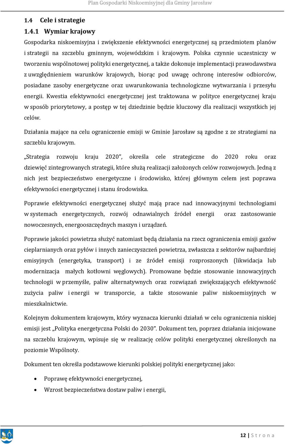 odbiorców, posiadane zasoby energetyczne oraz uwarunkowania technologiczne wytwarzania i przesyłu energii.