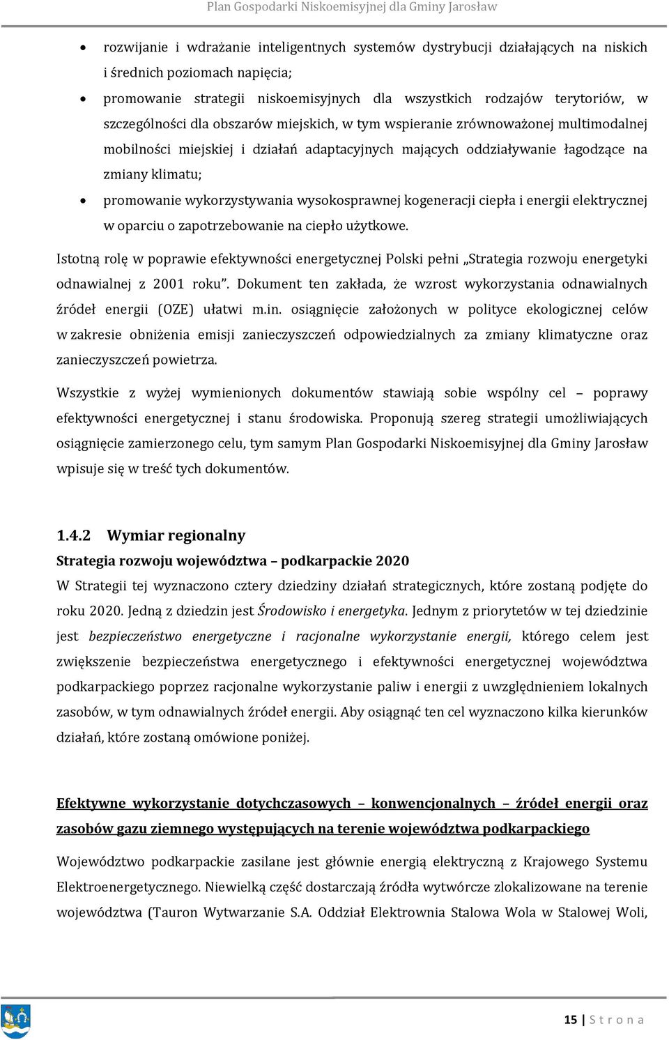 wykorzystywania wysokosprawnej kogeneracji ciepła i energii elektrycznej w oparciu o zapotrzebowanie na ciepło użytkowe.