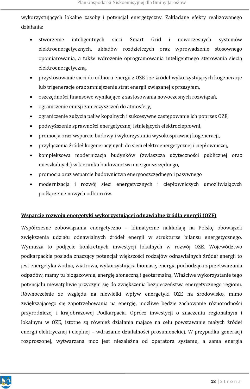 także wdrożenie oprogramowania inteligentnego sterowania siecią elektroenergetyczną, przystosowanie sieci do odbioru energii z OZE i ze źródeł wykorzystujących kogeneracje lub trigeneracje oraz