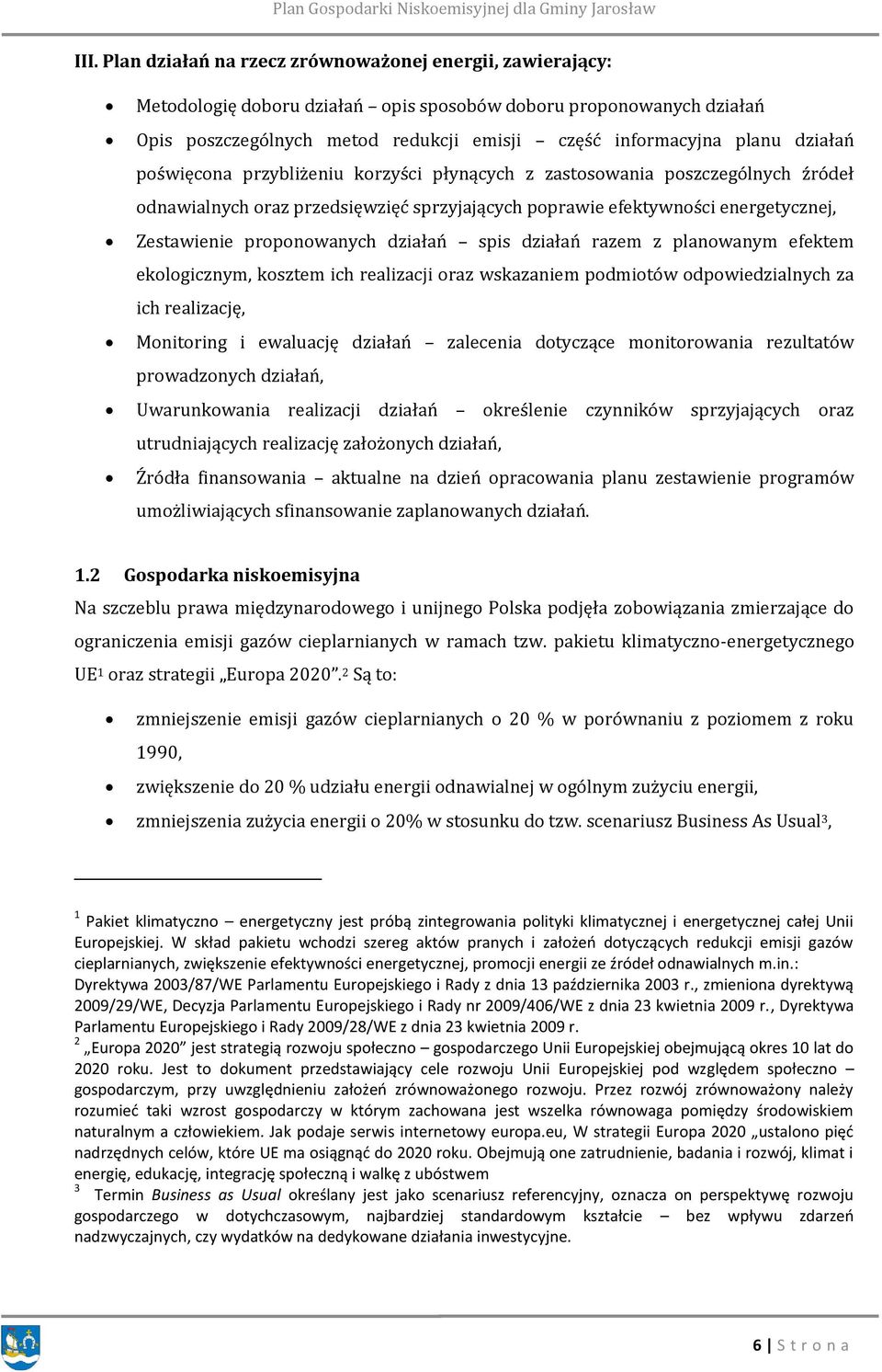 działań spis działań razem z planowanym efektem ekologicznym, kosztem ich realizacji oraz wskazaniem podmiotów odpowiedzialnych za ich realizację, Monitoring i ewaluację działań zalecenia dotyczące