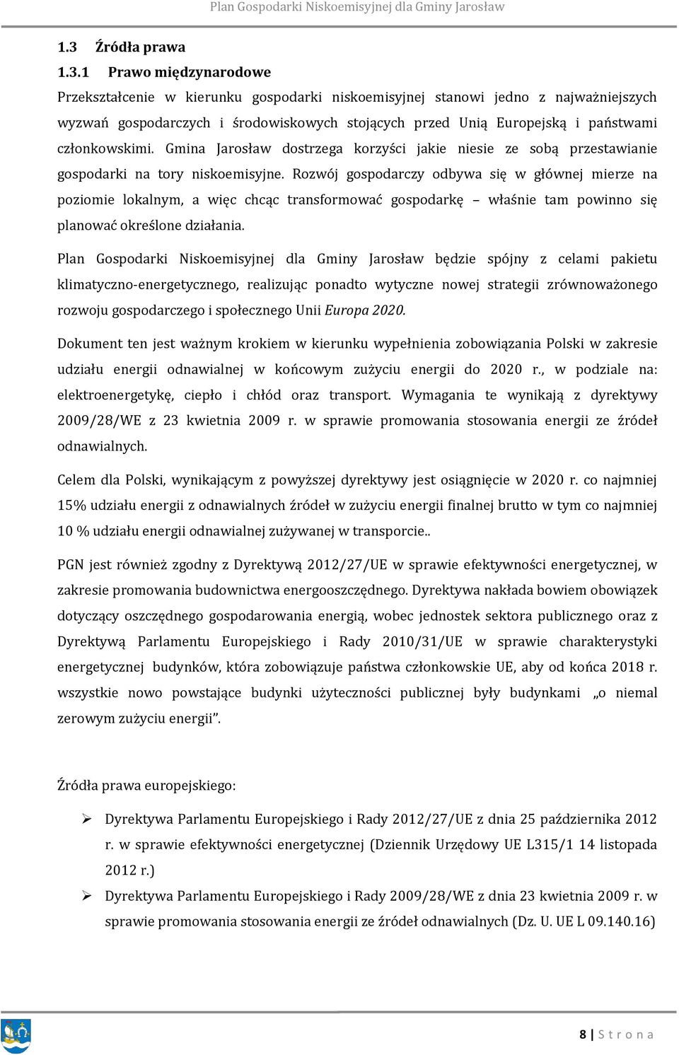 Rozwój gospodarczy odbywa się w głównej mierze na poziomie lokalnym, a więc chcąc transformować gospodarkę właśnie tam powinno się planować określone działania.