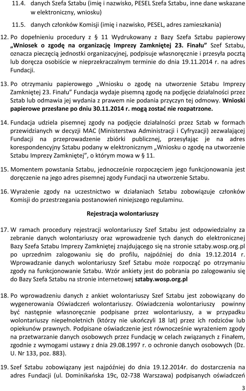 Finału Szef Sztabu, oznacza pieczęcią jednostki organizacyjnej, podpisuje własnoręcznie i przesyła pocztą lub doręcza osobiście w nieprzekraczalnym terminie do dnia 19.11.2014 r. na adres Fundacji.