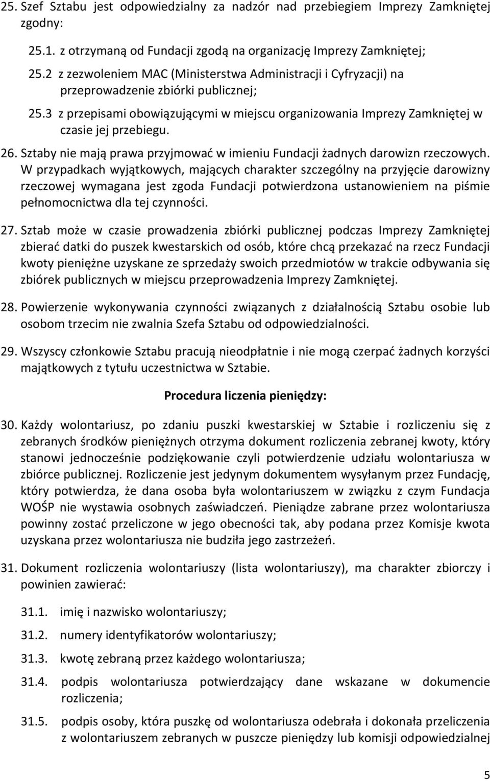 26. Sztaby nie mają prawa przyjmować w imieniu Fundacji żadnych darowizn rzeczowych.