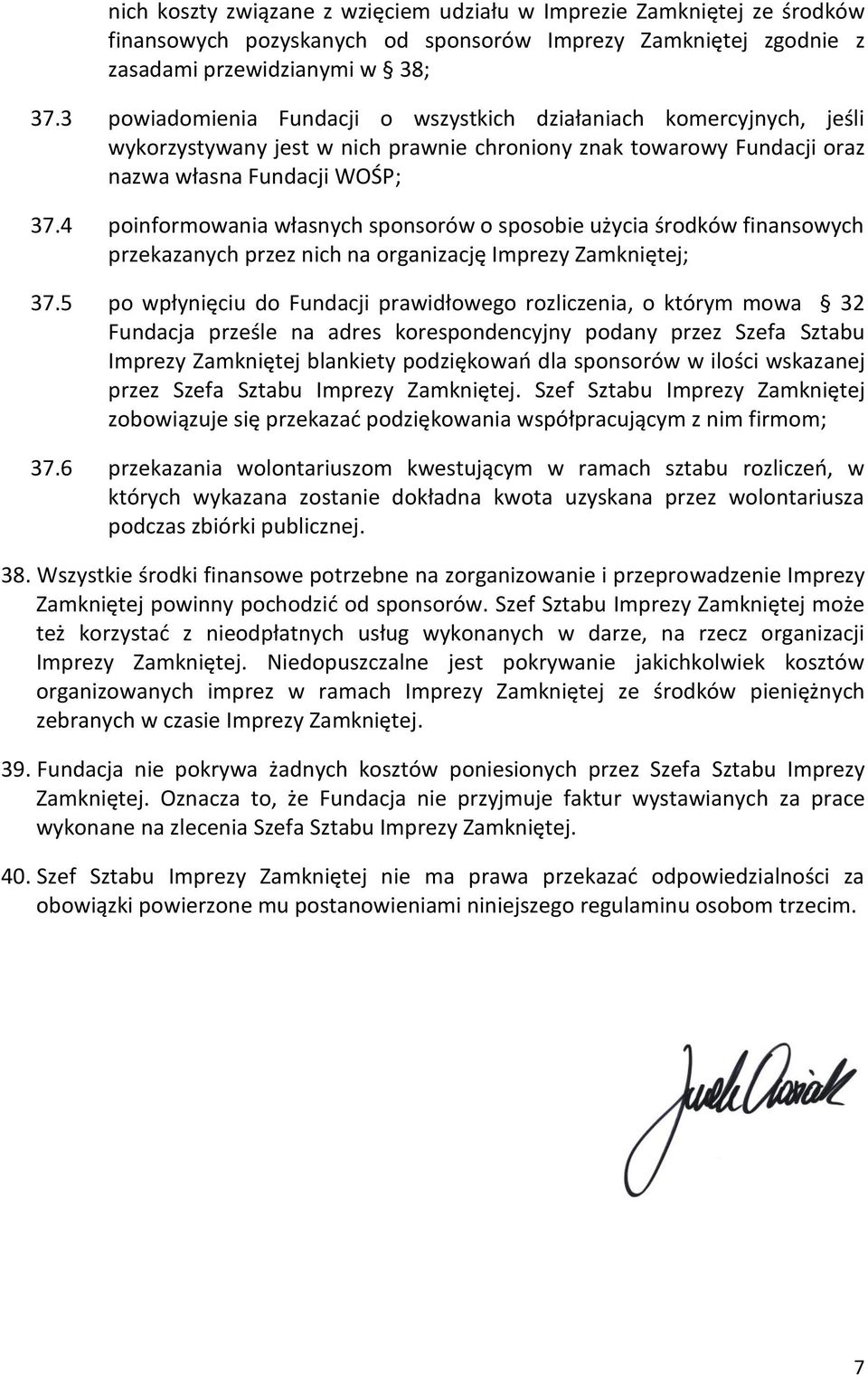 4 poinformowania własnych sponsorów o sposobie użycia środków finansowych przekazanych przez nich na organizację Imprezy Zamkniętej; 37.